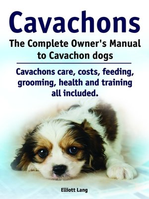 cover image of Cavachons. the Complete Owner's Manual to Cavachon dogs. Cavachons care, costs, feeding, grooming, health and training all included.